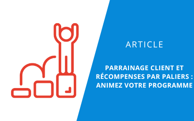 Mise en avant article Parrainage client et récompenses par paliers animez votre programme