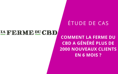 Mise-en-avant-etude-de-cas-Comment-La-Ferme-du-CBD-a-genere-plus-de-2000-nouveaux-clients-en-6-mois